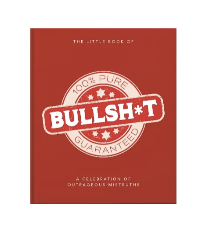 The Little Book of 100% Pure Bullsh*t Guaranteed