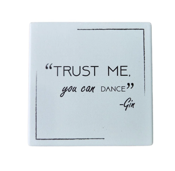 Ceramic Coaster - “Trust me you can dance” – Gin
